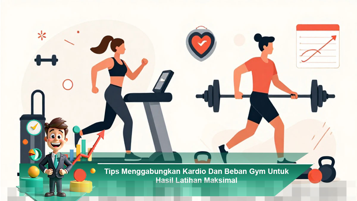 Cara Efektif Kombinasikan Kardio dan Beban Gym untuk Latihan Optimal